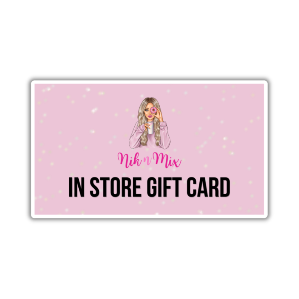 Nik n Mix In Store Gift Card (FOR USE IN STORE ONLY)