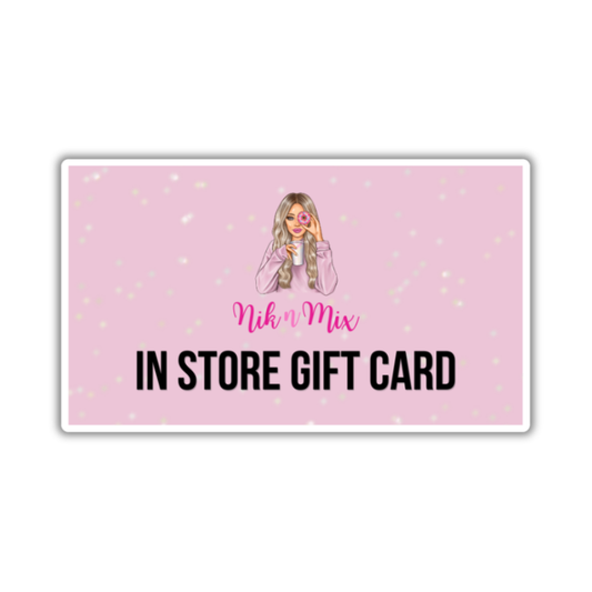 Nik n Mix In Store Gift Card (FOR USE IN STORE ONLY)